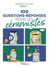100 questions-réponses pour les céramistes - Amélie Touvet