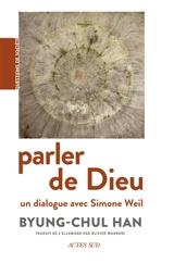 Parler de Dieu : un dialogue avec Simone Weil - Byung-Chul Han