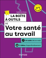 La boîte à outils de votre santé au travail : 54 outils clés en main, 3 vidéos d'approfondissement - Catherine Vasey