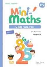 Mini-maths GS : guide ressources : nouveau programme - Anne Drapeau-Grès