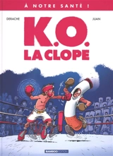 A notre santé !. Vol. 1. KO, la clope - Jérôme Derache
