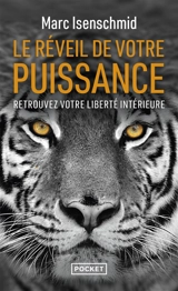 Le réveil de votre puissance : retrouvez votre liberté intérieure - Marc Isenschmid