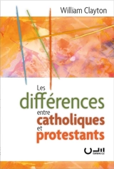 Les différences entre catholiques et protestants - William Clayton