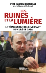 Les ruines et la lumière : le témoignage bouleversant du curé de Gaza - Gabriel Romanelli