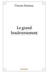 Le grand bouleversement - Vincent Smetana