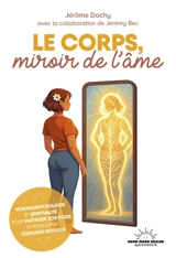 Le corps, miroir de l'âme : morphopsychologie et spiritualité pour maîtriser son poids et retrouver l'équilibre intérieur - Jérôme Dochy