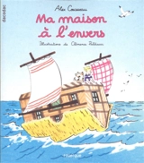 Ma maison à l'envers - Alex Cousseau