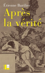 Après la vérité - Etienne Barilier
