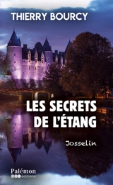 Les secrets de l'étang : Josselin - Thierry Bourcy