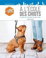 A l'école des chiots : les bases d'une éducation positive réussie - Agnès Matthys