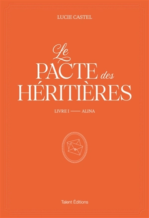 Le pacte des héritières. Vol. 1. Alina - Lucie Castel