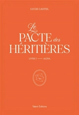 Le pacte des héritières. Vol. 1. Alina - Lucie Castel
