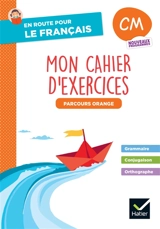 En route pour le français, CM : mon cahier d'exercices, parcours orange : nouveaux programmes - Célia Chambon