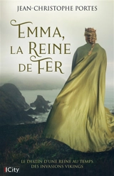 Chroniques de Normandie et d'Angleterre. Vol. 1. Emma, la reine de fer - Jean-Christophe Portes