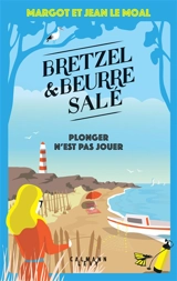 Bretzel & beurre salé. Plonger n'est pas jouer - Margot Le Moal