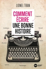 Comment écrire une bonne histoire - Lionel Tran