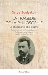 La tragédie de la philosophie : la philosophie et le dogme - Sergueï Nikolaevitch Boulgakov