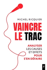 Vaincre le trac : analyser les causes pour mieux s'en défaire - Michel Ricquier