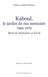 Kaboul, le jardin de ma mémoire 1960-1970 : récit de mémoires et d'exil - Tahera Saleh-Delaye
