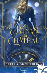 Les ruines du château : Le manoir Thorne, T4 - Kelley Armstrong