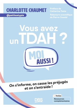 Vous avez un TDAH ? : moi aussi ! : on s'informe, on casse les préjugés et on s'entraide ! - Charlotte Chaumet