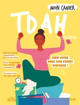 Mon cahier TDAH : bien vivre avec son esprit dispersé ! - Cécile Marnay