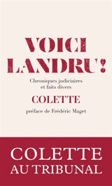 Voici Landru ! : chroniques judiciaires et faits divers - Colette