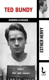 Ted Bundy : derrière le masque - Esther J. Hervy
