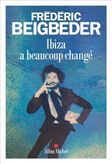 Ibiza a beaucoup changé - Frédéric Beigbeder