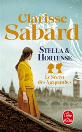 Le secret des Agapanthes. Vol. 2. Stella & Hortense - Clarisse Sabard