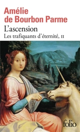 Les trafiquants d'éternité. Vol. 2. L'ascension - Amélie de Bourbon Parme