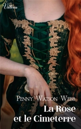 La rose et le cimeterre : l'amour et la foi : Bourgogne, 1191 - Penny Watson Webb