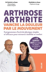 Arthrose, arthrite, vaincre la douleur par le mouvement : 8 programmes d'activité physique simples et efficaces pour retrouver mobilité et confort : + de 50 exercices ciblés pour soulager dos, épaules, cou, hanches et genoux - Patrick Le Goux
