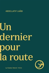 Un dernier pour la route - Abdellatif Laâbi