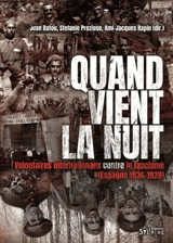 Quand vient la nuit : volontaires internationaux contre le fascisme (Espagne, 1936-1939)