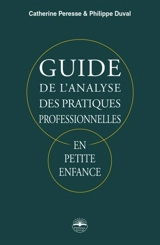 Guide de l'analyse des pratiques professionnelles en petite enfance - Catherine Peresse