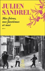 Mes frères, nos fantômes et moi : récit - Julien Sandrel
