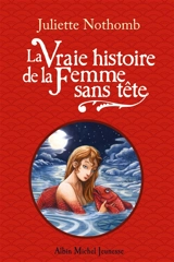 La vraie histoire de la Femme sans tête - Juliette Nothomb