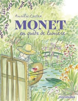 Monet : en quête de lumière - Aurélie Castex