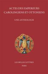 Actes des empereurs carolingiens et ottoniens : une anthologie