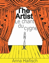 The artist. Le chant du cygne : un oiseaupéra en 13 actes - Anna Haifisch