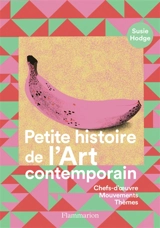 Petite histoire de l'art contemporain : chefs-d'oeuvre, mouvements, thèmes - Susie Hodge