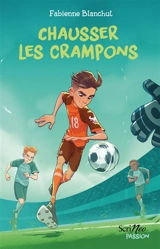 Chausser les crampons - Fabienne Blanchut