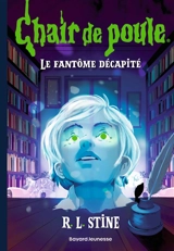 Le fantôme décapité - R.L. Stine