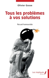 Tous les problèmes à vos solutions : recueil humouroïde - Olivier Gosse