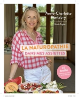 La naturopathie dans mes assiettes : 84 recettes simples, saines et savoureuses - Anne-Charlotte Pontabry