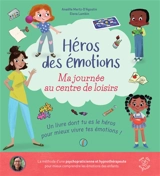 Ma journée au centre de loisirs : un livre dont tu es le héros pour mieux vivre tes émotions ! - Anaëlle Mertz-D'Agostin