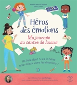 Ma journée au centre de loisirs : un livre dont tu es le héros pour mieux vivre tes émotions ! - Anaëlle Mertz-D'Agostin