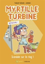 Myrtille turbine détective !. Scandale sur le ring ! - Thibault Bérard