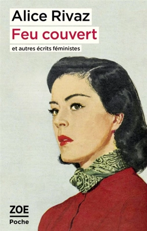 Feu couvert : et autres écrits féministes - Alice Rivaz